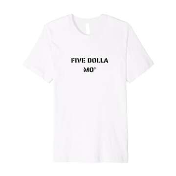 Five Dolla Mo' Funny Meme Women Men Premium T-Shirt