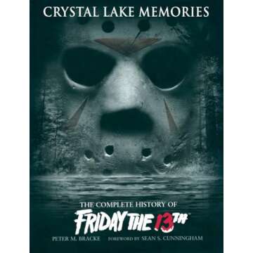 Crystal Lake Memories: The Complete History of Friday The 13th