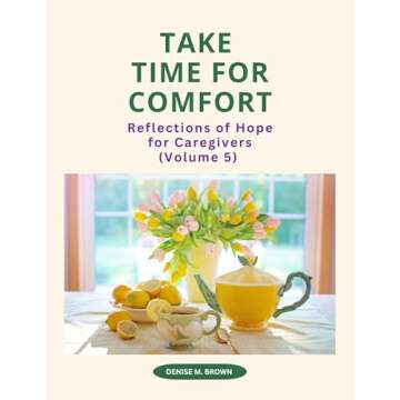 Take Time for Comfort: Reflections of Hope for Family Caregivers (Take Comfort Book 5)