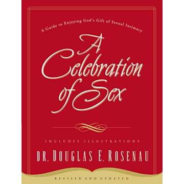 A Celebration of Sex: A Guide to Enjoying God's Gift of Sexual Intimacy