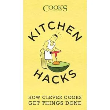 Kitchen Hacks: How Clever Cooks Get Things Done - Your Ultimate Culinary Companion