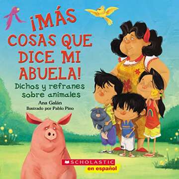 ¡Más cosas que dice mi abuela!: Dichos y refranes sobre animales (Spanish Language Edition of Othe...
