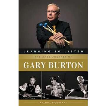 Learning to Listen: The Jazz Journey of Gary Burton: An Autobiography
