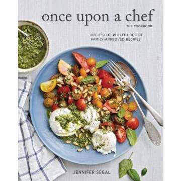 [Jennifer Segal]-Once Upon a Chef, The Cookbook- 100 Tested, Perfected, and Family-Approved Recipes ...