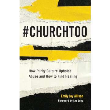 #ChurchToo: How Purity Culture Upholds Abuse and How to Find Healing