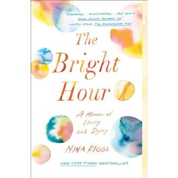 The Bright Hour: A Memoir of Living and Dying - Inspiring and Heartfelt Story