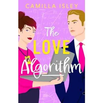 The Love Algorithm: A hilarious workplace romantic comedy from Camilla Isley (True Love Book 3)