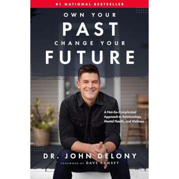 Own Your Past Change Your Future: A Not-So-Complicated Approach to Relationships, Mental Health & We...