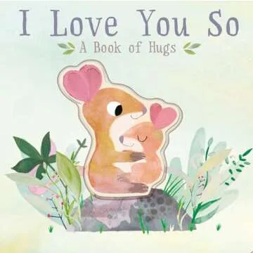 I Love You So: A Book of Hugs - Heartfelt and Cuddly Moments for Everyone