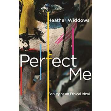 Perfect Me: Beauty as an Ethical Ideal - An Insightful Read