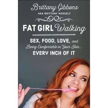 Fat Girl Walking: Sex, Food, Love, and Being Comfortable in Your Skin . . . Every Inch of It