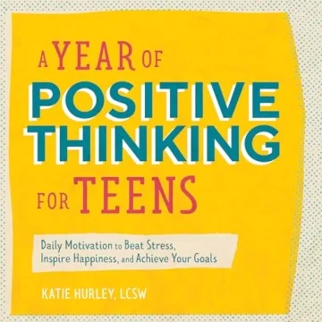 A Year of Positive Thinking for Teens: Daily Motivation to Beat Stress, Inspire Happiness, and Achie...