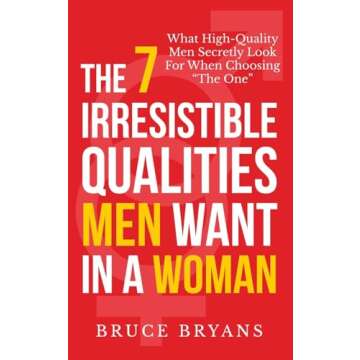 The 7 Irresistible Qualities Men Want In A Woman: Unlocking Attraction for Modern Dating Success