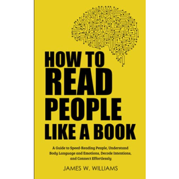 How to Read People Like a Book: A Guide to Speed-Reading People, Understand Body Language and Emotio...