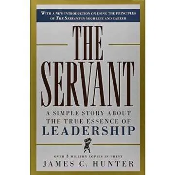 The Servant: A Simple Story About the True Essence of Leadership and Love