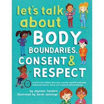 Let's Talk About Body Boundaries, Consent and Respect: Teach children about body ownership, respect,...