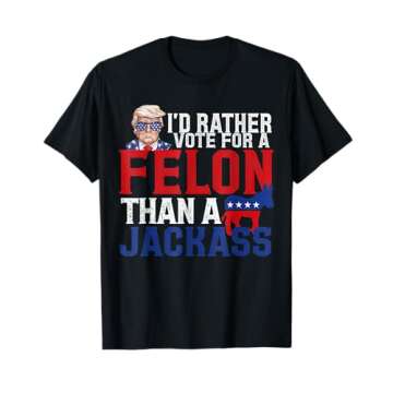 I'd Rather Vote For A Felon Than A Jackass Trump T-Shirt