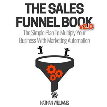 The Sales Funnel Book v2.0: The Simple Plan To Multiply Your Business With Marketing Automation