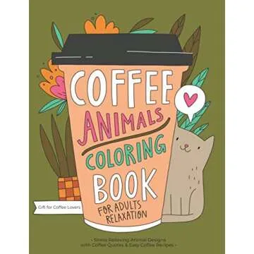Coffee Animals Coloring Book: A Fun Coloring Gift Book for Coffee Lovers & Adults Relaxation with St...