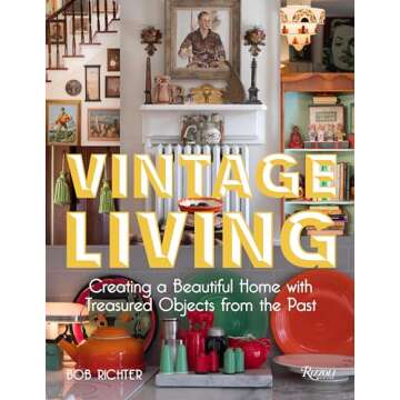 Vintage Living: Creating a Beautiful Home with Treasured Objects from the Past