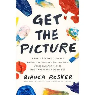 Get the Picture: A Mind-Bending Journey among the Inspired Artists and Obsessive Art Fiends Who Taug...