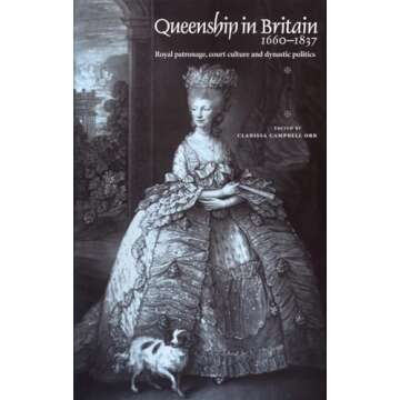 Queenship in Britain 1660–1837: Royal Patronage, Court Culture and Dynastic Politics