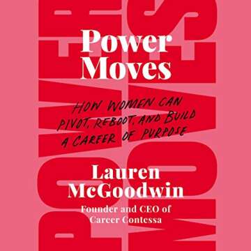 Power Moves: How Women Can Pivot, Reboot, and Build a Career of Purpose