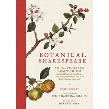 Botanical Shakespeare: An Illustrated Compendium of All the Flowers, Fruits, Herbs, Trees, Seeds, an...