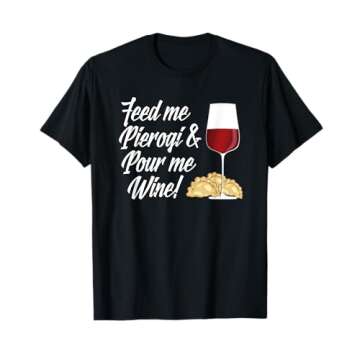 Feed Me Pierogi and Pour Me Wine T-Shirt