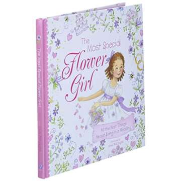 The Most Special Flower Girl: All the Best Things About Being in a Wedding (A Sweet Gift for the Littlest Member of Your Spring or Summer Wedding Party)