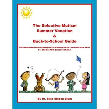 The Selective Mutism Summer Vacation & Back-To-School Guide: Recommendations & Strategies for Buildi...