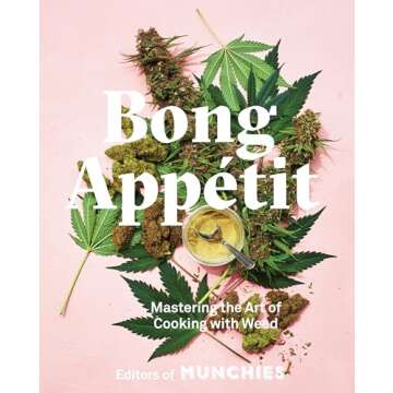 Bong Appétit: Mastering the Art of Cooking with Weed [A Cookbook]