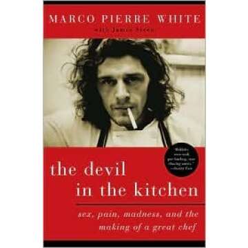Devil in the Kitchen: Sex, Pain, Madness, and the Making of a Great Chef by Marco Pierre White