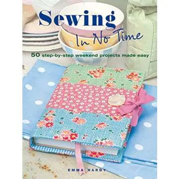 Sewing in No Time: 50 Step-by-Step Weekend Projects Made Easy