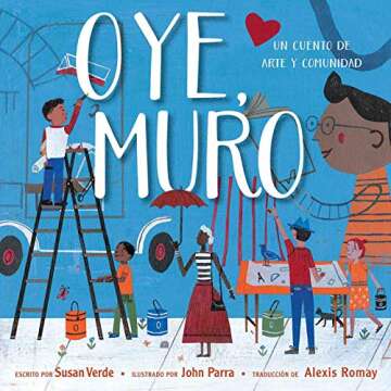 Oye, Muro (Hey, Wall): Un cuento de arte y comunidad (Spanish Edition)