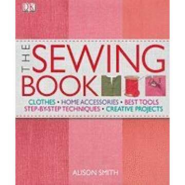 Essential Sewing Book: Techniques and Inspiration by Alison Smith
