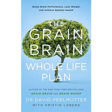 The Grain Brain Whole Life Plan: Boost Brain Performance, Lose Weight, and Achieve Optimal Health