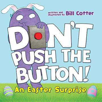 Don't Push the Button! An Easter Surprise: Interactive Board Book for Toddlers