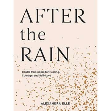 After the Rain: Gentle Reminders for Healing, Courage, and Self-Love