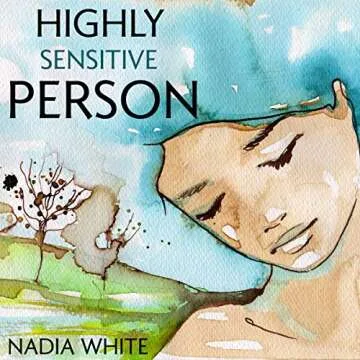 Highly Sensitive Person: Your Essential Guide to Emotional Resilience and Growth