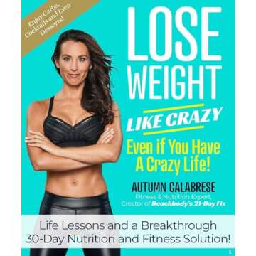 Lose Weight Like Crazy Even If You Have a Crazy Life!: Life Lessons and a Breakthrough 30-Day Nutrit...
