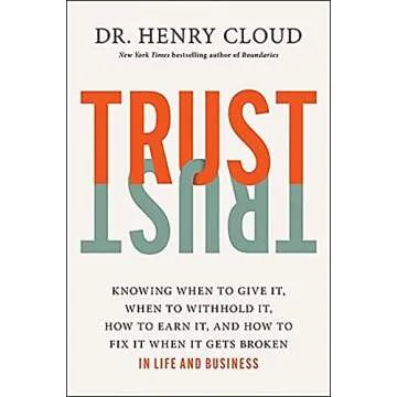 Trust: Knowing When to Give It, When to Withhold It, How to Earn It, and How to Fix It When It Gets ...