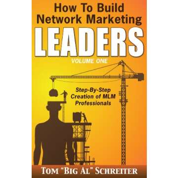 How to Build Network Marketing Leaders Volume One: Step-by-Step Creation of MLM Professionals (Netwo...