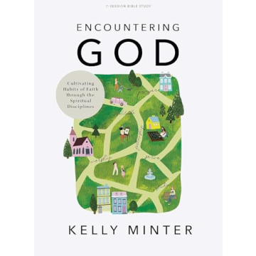 Encountering God - Bible Study Book: Cultivating Habits of Faith Through the Spiritual Disciplines