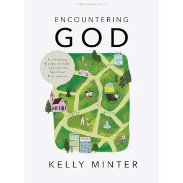 Encountering God - Bible Study Book: Cultivating Habits of Faith Through the Spiritual Disciplines