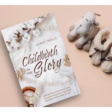 Childbirth in the Glory: Prepare for a Pregnancy and Delivery Filled with the Peace, Presence, and Power of God