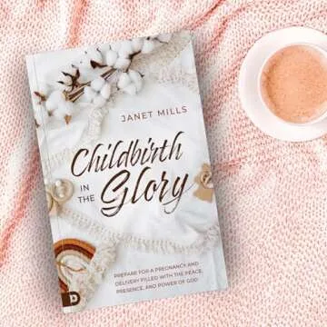 Childbirth in the Glory: Prepare for a Pregnancy and Delivery Filled with the Peace, Presence, and Power of God