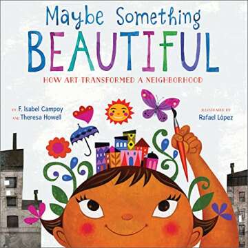 Maybe Something Beautiful: A Heartwarming Story of Art and Inspiration