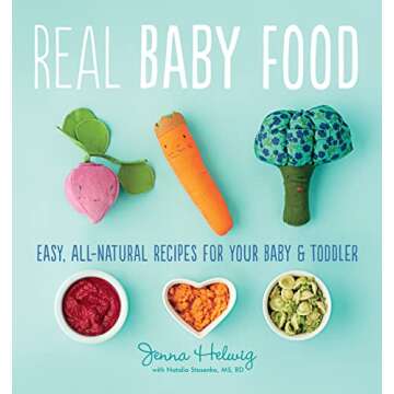 Real Baby Food: Easy, All-Natural Recipes for Your Baby and Toddler