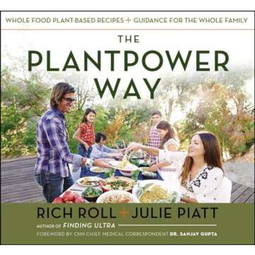 The Plantpower Way: Whole Food Plant-Based Recipes and Guidance for The Whole Family: A Cookbook